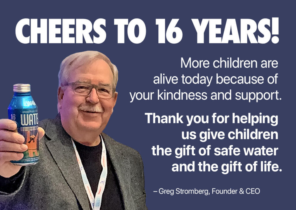 CannedWater4kids Founder & CEO toasts 16 years of using sustainable safe drinking water projects to save children worldwide.