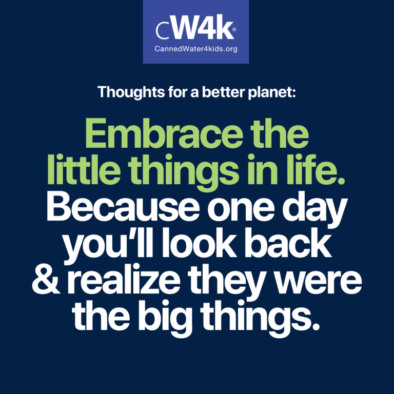 cw4k thoughts for a better planet embrace the little things